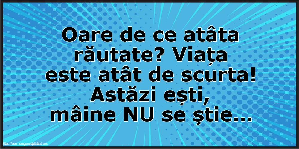 Oare de ce atâta răutate?