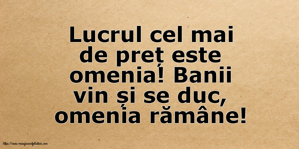 Lucrul cel mai de preț este omenia
