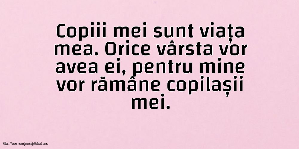 Copiii mei sunt viața mea.