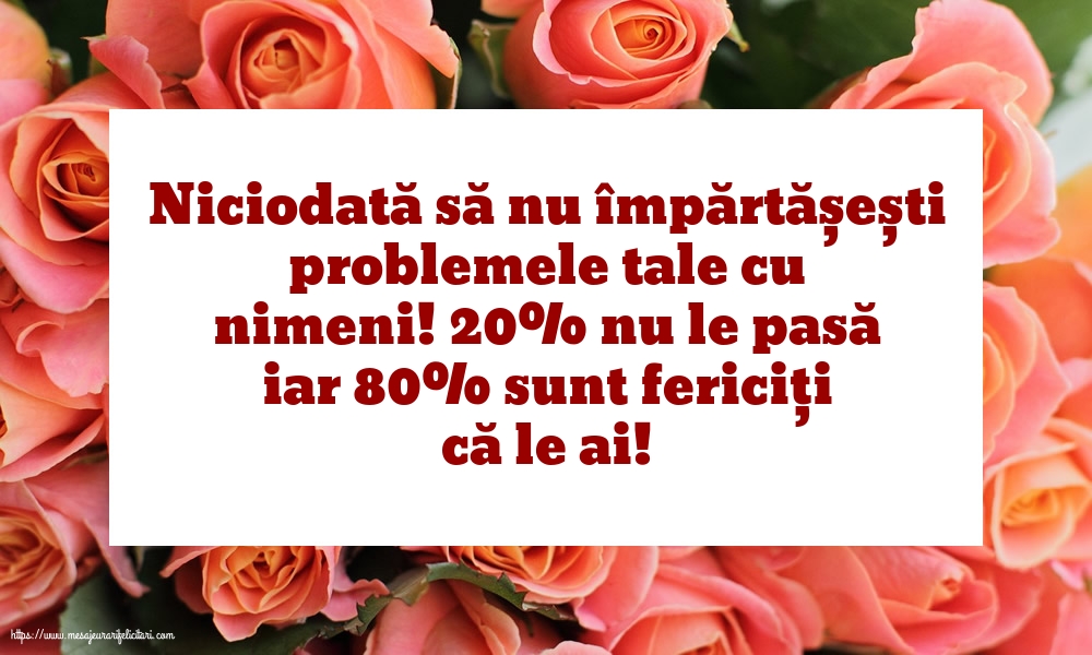 Niciodată să nu împărtășești problemele tale cu nimeni!