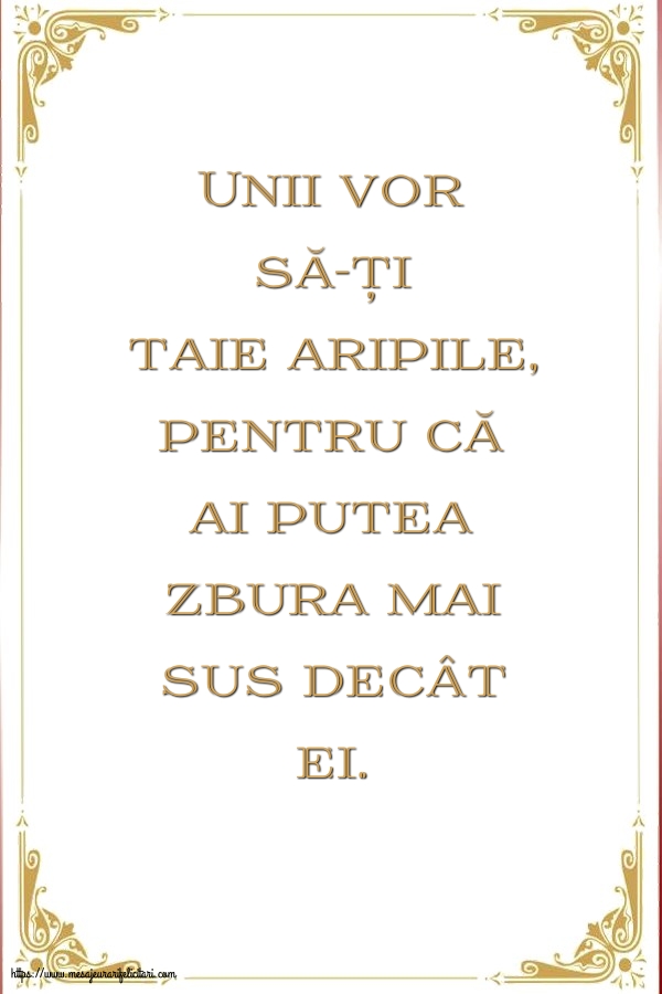 Unii vor să-ți taie aripile