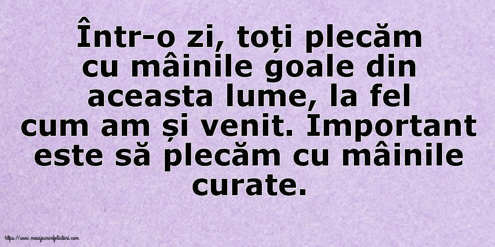 Important este să plecăm cu mâinile curate