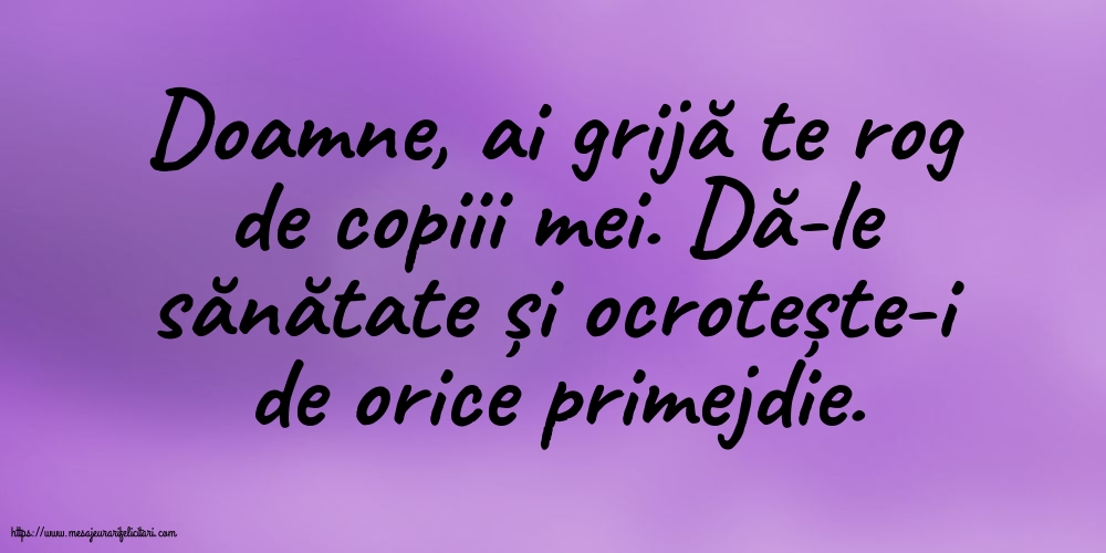 Doamne, ai grijă te rog de copiii mei