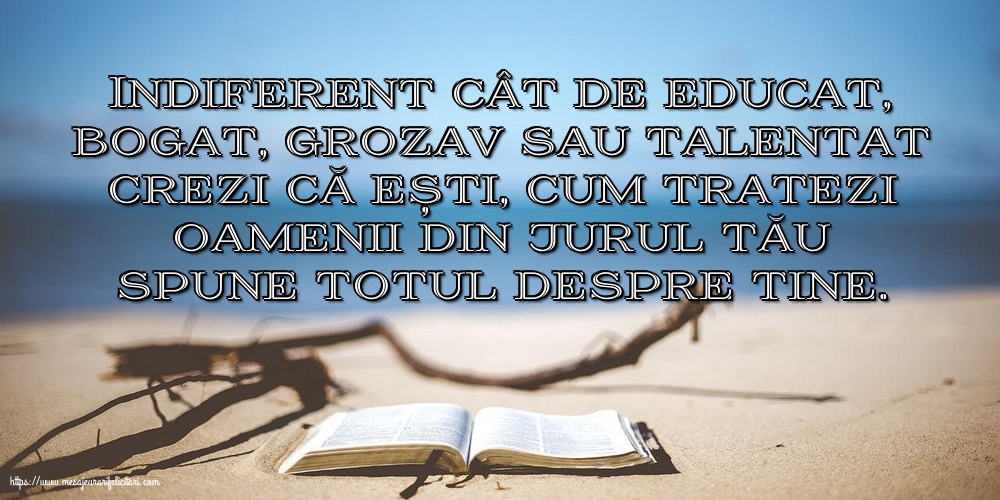 Cum tratezi oamenii din jurul tău spune totul despre tine!