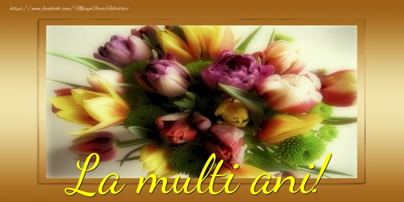Felicitari cu flori - 🌷 La multi ani! - mesajeurarifelicitari.com