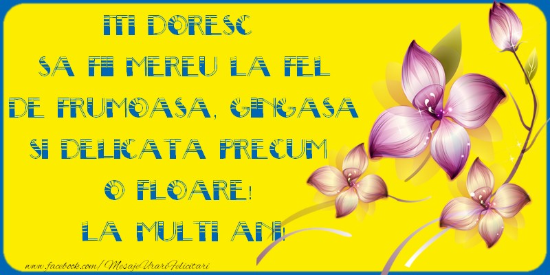 Iti doresc sa fii mereu la fel de frumoasa