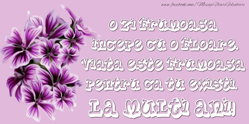 O zi frumoasa incepe cu o floare.