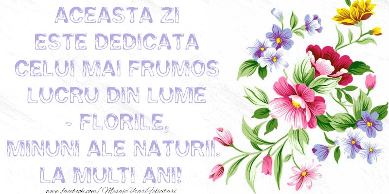 Aceasta zi este dedicata celui mai frumos lucru din lume - florile