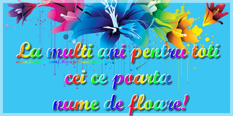 La multi ani pentru toti  cei ce poarta  nume de floare!