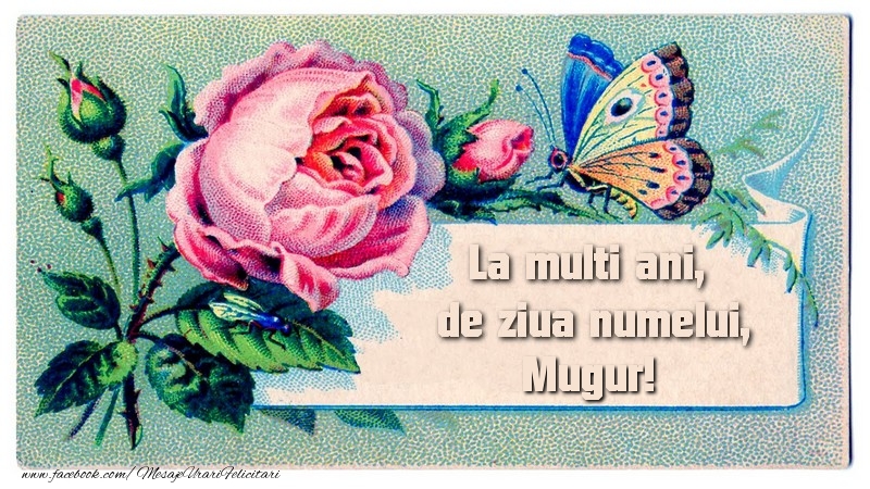 Felicitari de Florii - La multi ani, de ziua numelui Mugur - mesajeurarifelicitari.com
