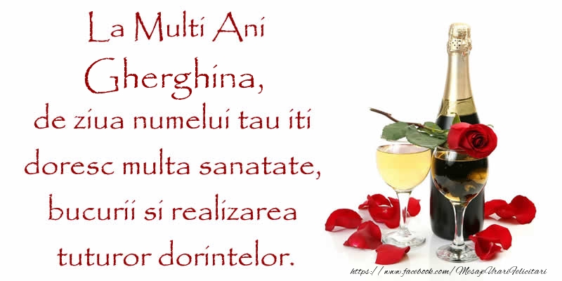 La Multi Ani Gherghina, de ziua numelui tau iti  doresc multa sanatate, bucurii si realizarea tuturor dorintelor.