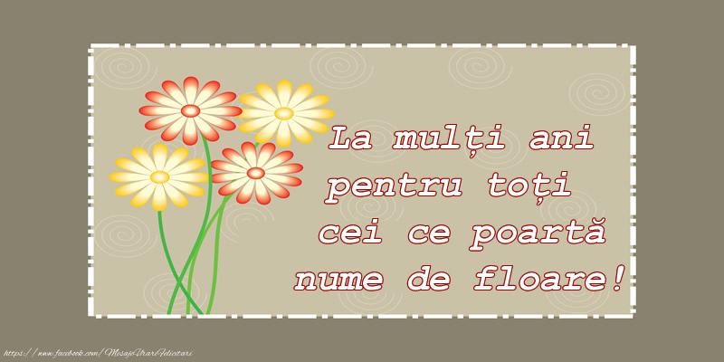 Felicitari de Florii - La multi ani pentru toti cei ce poarta nume de floare! - mesajeurarifelicitari.com