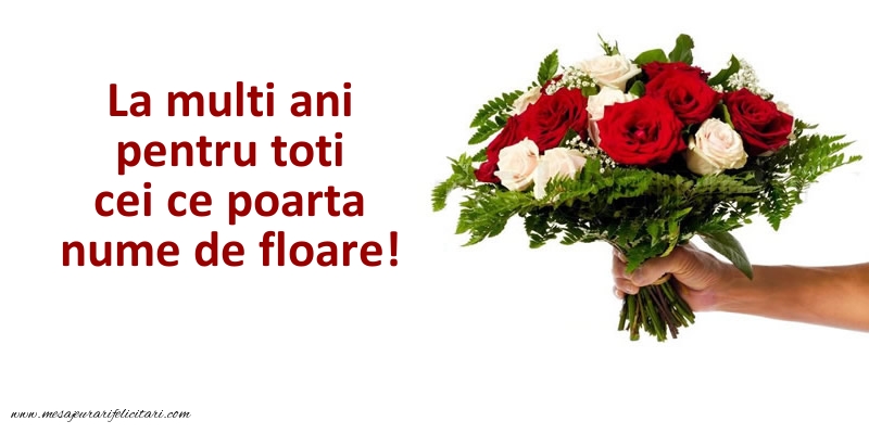 La multi ani pentru toti cei ce poarta nume de floare!