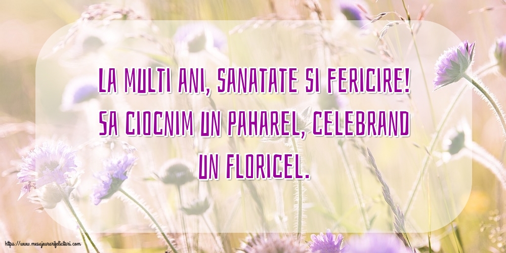 Florii La multi ani, sanatate si fericire!