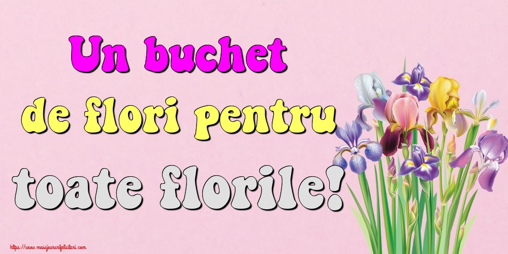 Un buchet de flori pentru toate florile!
