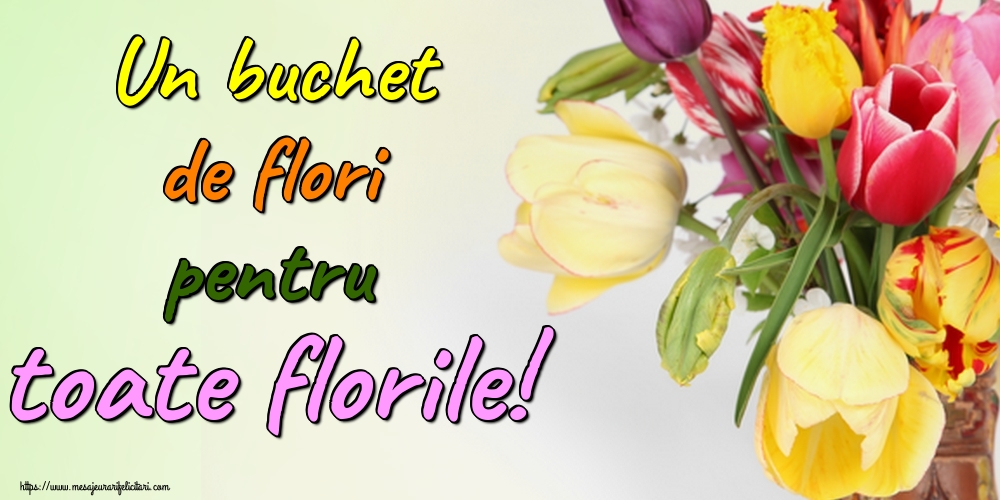Felicitari de Florii - Un buchet de flori pentru toate florile! - mesajeurarifelicitari.com