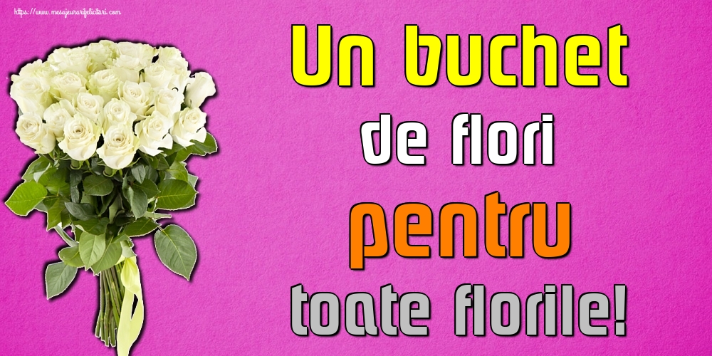 Un buchet de flori pentru toate florile!