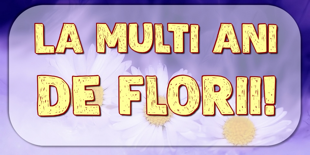 La multi ani de Florii!