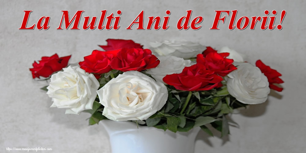 Florii La Multi Ani de Florii!