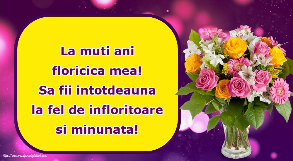 Florii La muti ani floricica mea!