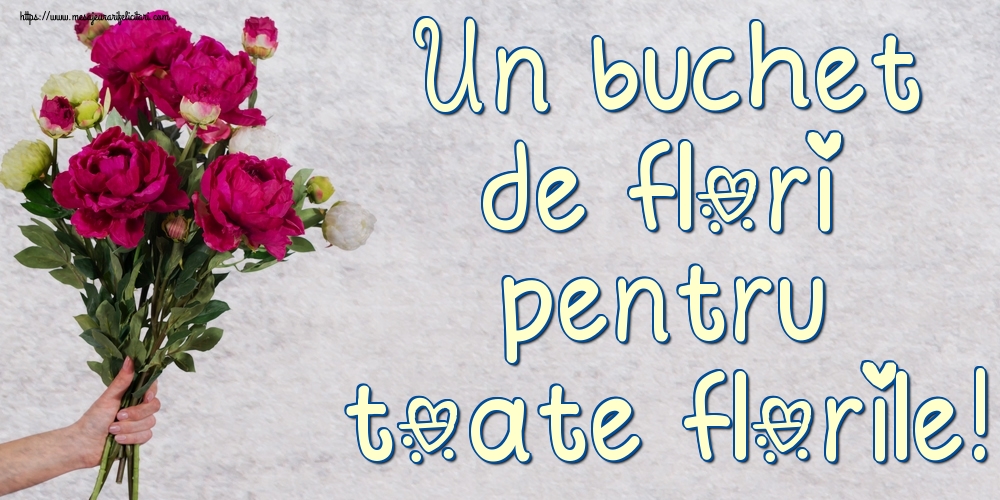 Un buchet de flori pentru toate florile!