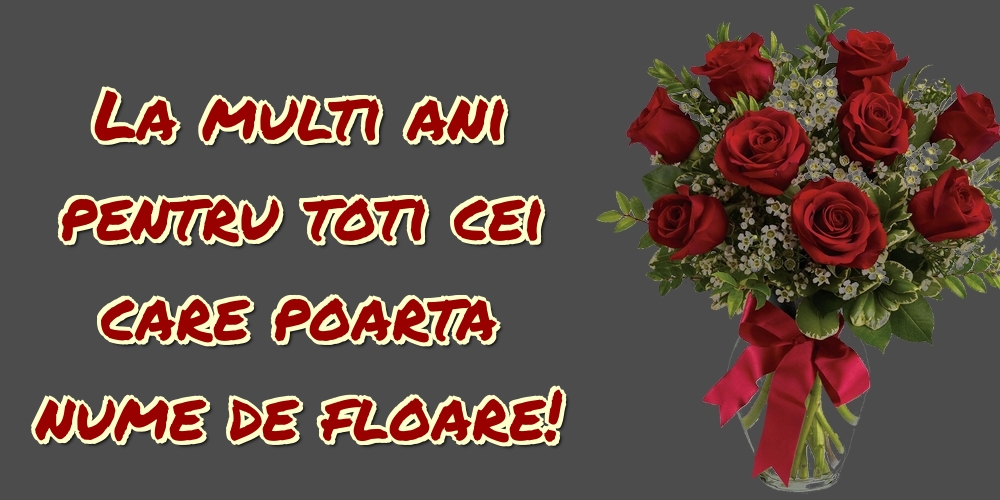 Felicitari de Florii - La multi ani pentru toti cei care poarta nume de floare! - mesajeurarifelicitari.com