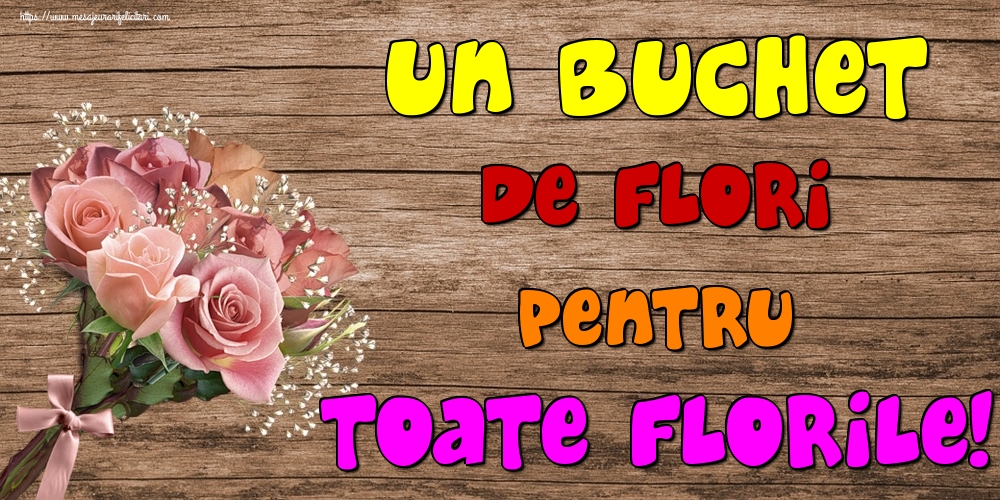 Felicitari de Florii - Un buchet de flori pentru toate florile! - mesajeurarifelicitari.com