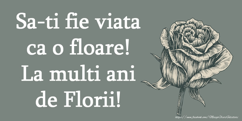 Felicitari de Florii - Sa-ti fie viata ca o floare! La multi ani de Florii! - mesajeurarifelicitari.com