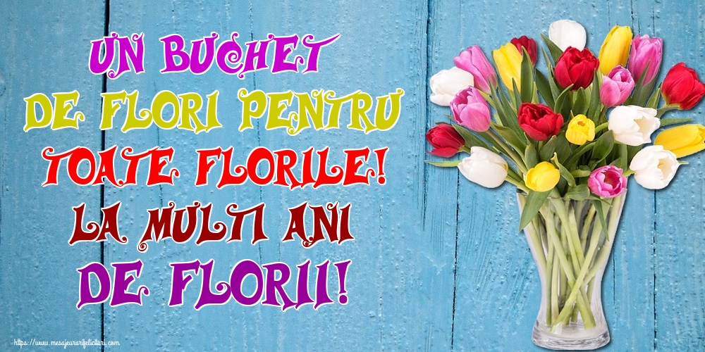 Un buchet de flori pentru toate florile! La multi ani de Florii!