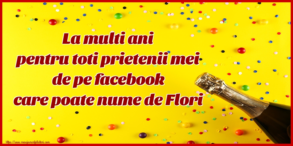 La multi ani pentru toti prietenii mei de pe facebook care poate nume de Flori