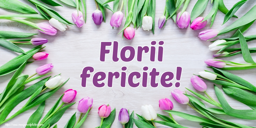 Florii fericite!