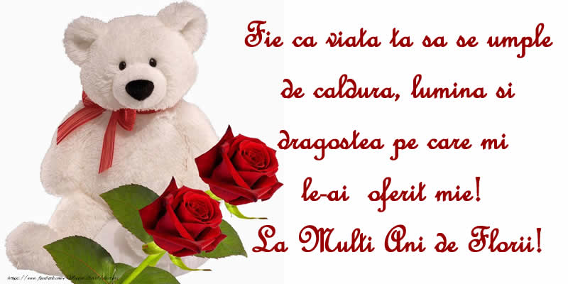 Fie ca viata ta sa se umple de caldura, lumina si dragostea pe care mi le-ai oferit mie! La Multi Ani de Florii!