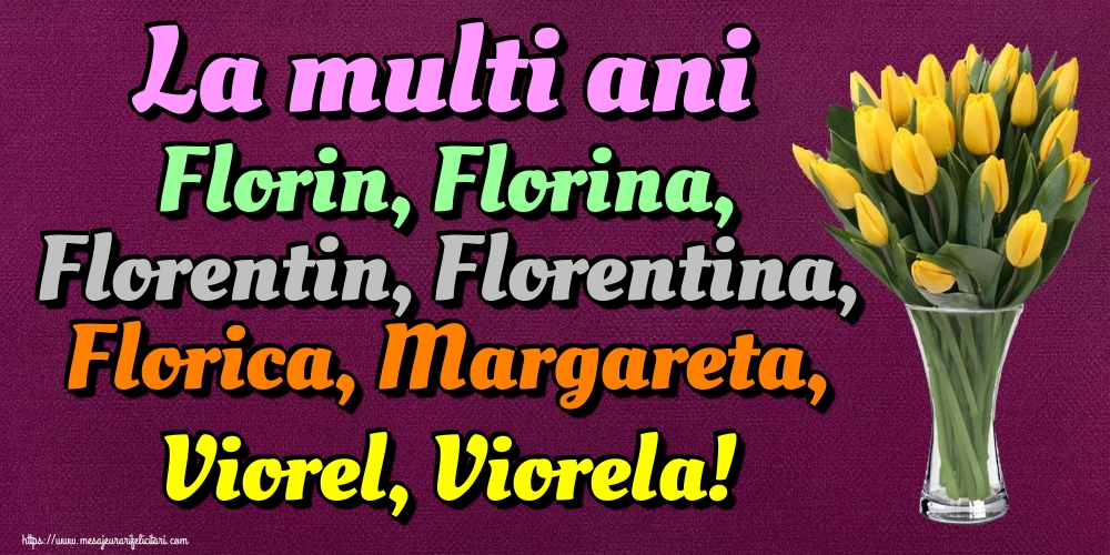 La multi ani Florin, Florina, Florentin, Florentina, Florica, Margareta, Viorel, Viorela!