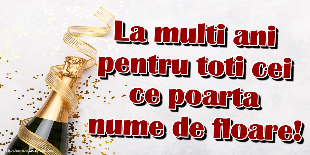 La multi ani pentru toti cei ce poarta nume de floare!