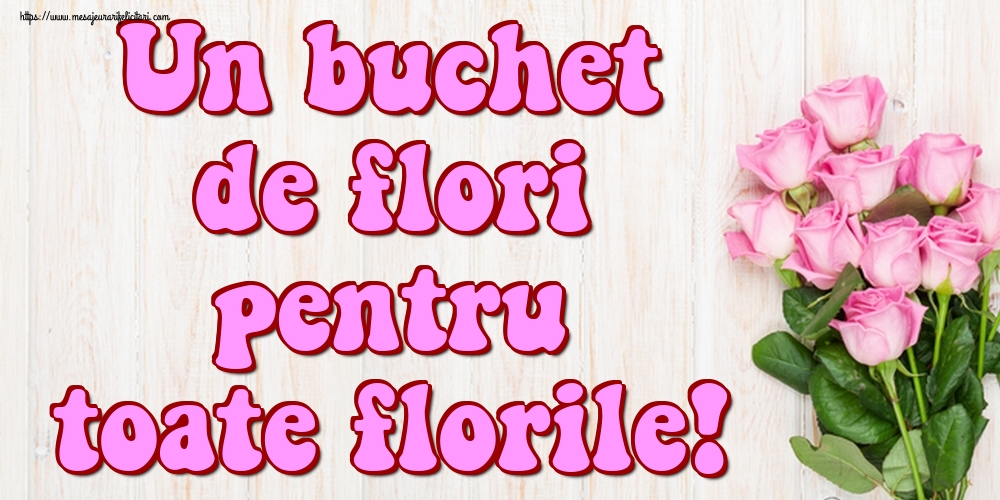 Un buchet de flori pentru toate florile!