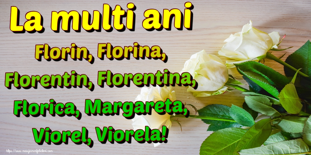 La multi ani Florin, Florina, Florentin, Florentina, Florica, Margareta, Viorel, Viorela!