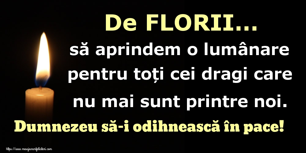 De FLORII... să aprindem o lumânare pentru toți cei dragi care nu mai sunt printre noi. Dumnezeu să-i odihnească în pace!