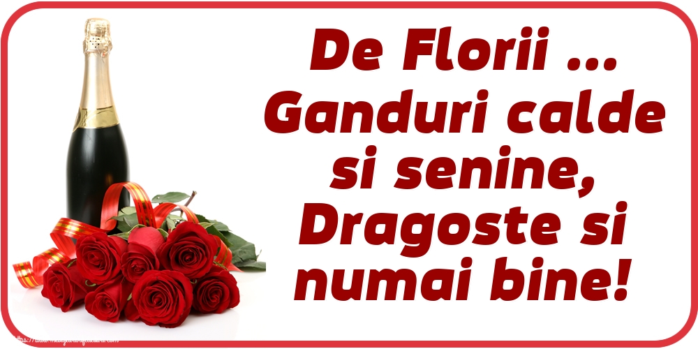 De Florii ... Ganduri calde si senine, Dragoste si numai bine!