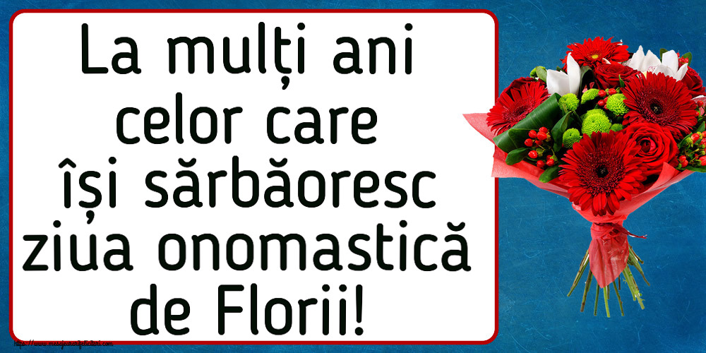 Florii La mulți ani celor care își sărbăoresc ziua onomastică de Florii! ~ buchet cu gerbere
