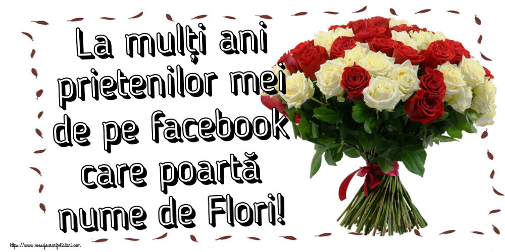 Felicitari de Florii - La mulți ani prietenilor mei de pe facebook care poartă nume de Flori! ~ buchet de trandafiri roșii și albi - mesajeurarifelicitari.com