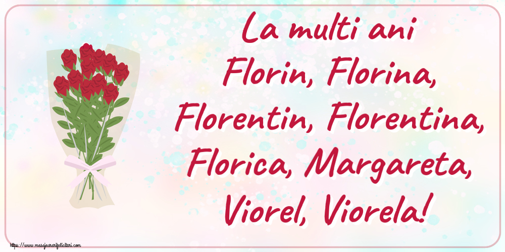 Felicitari de Florii - La multi ani Florin, Florina, Florentin, Florentina, Florica, Margareta, Viorel, Viorela! ~ desen cu buchet de trandafiri - mesajeurarifelicitari.com