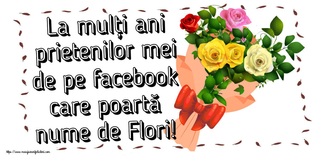 Florii La mulți ani prietenilor mei de pe facebook care poartă nume de Flori! ~ buchet de trandafiri multicolor