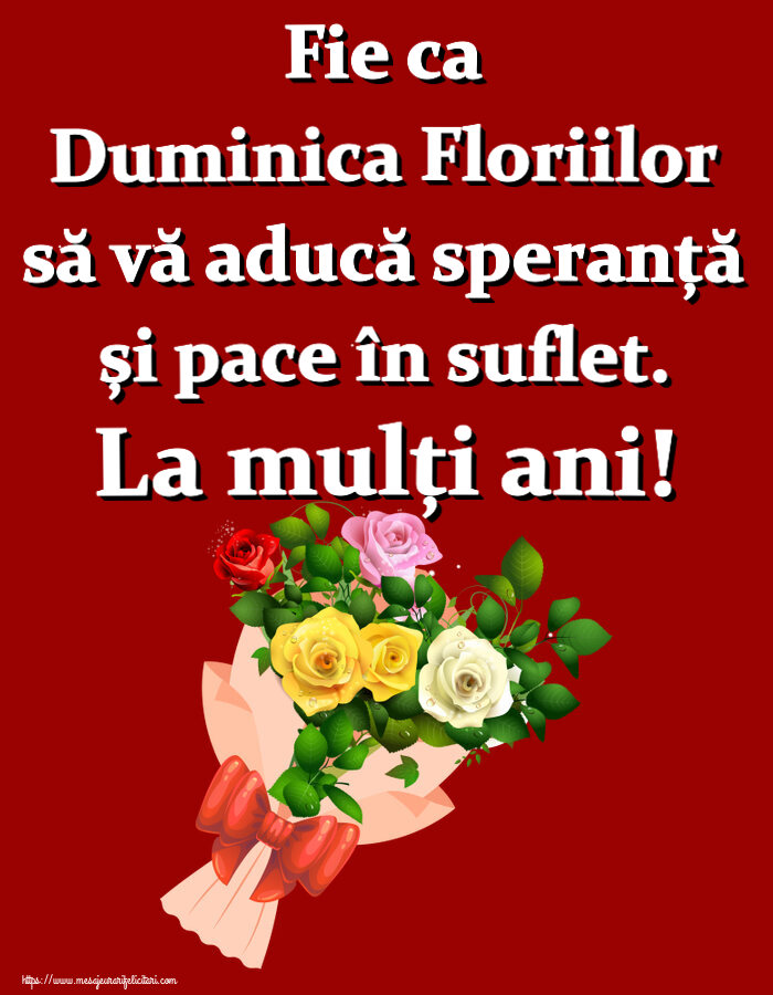 Felicitari de Florii - Fie ca Duminica Floriilor să vă aducă speranță și pace în suflet. La mulți ani! ~ buchet de trandafiri multicolor - mesajeurarifelicitari.com