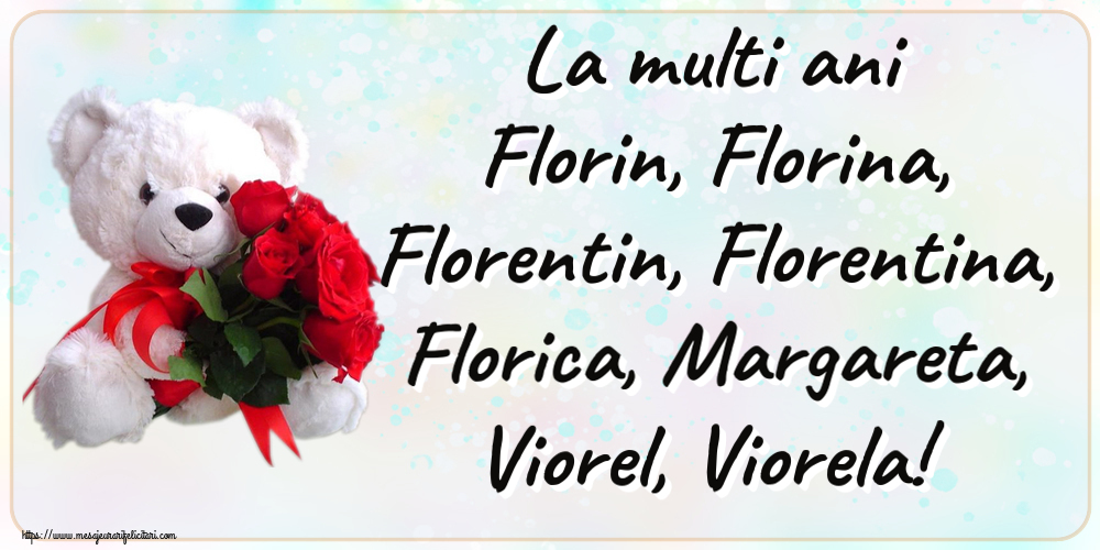 Florii La multi ani Florin, Florina, Florentin, Florentina, Florica, Margareta, Viorel, Viorela! ~ ursulet alb cu trandafiri rosii