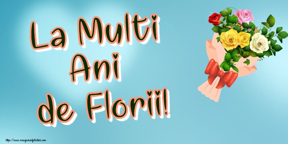 Felicitari de Florii - La Multi Ani de Florii! ~ buchet de trandafiri multicolor - mesajeurarifelicitari.com
