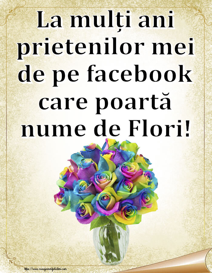 Florii La mulți ani prietenilor mei de pe facebook care poartă nume de Flori! ~ trandafiri curcubeu în vază