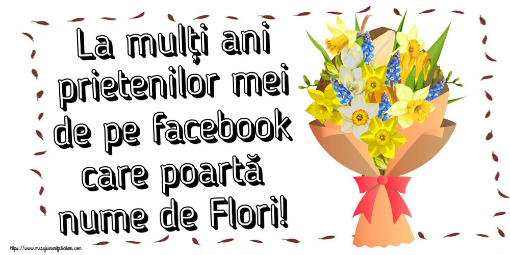 La mulți ani prietenilor mei de pe facebook care poartă nume de Flori! ~ flori galbene, albe și albastre