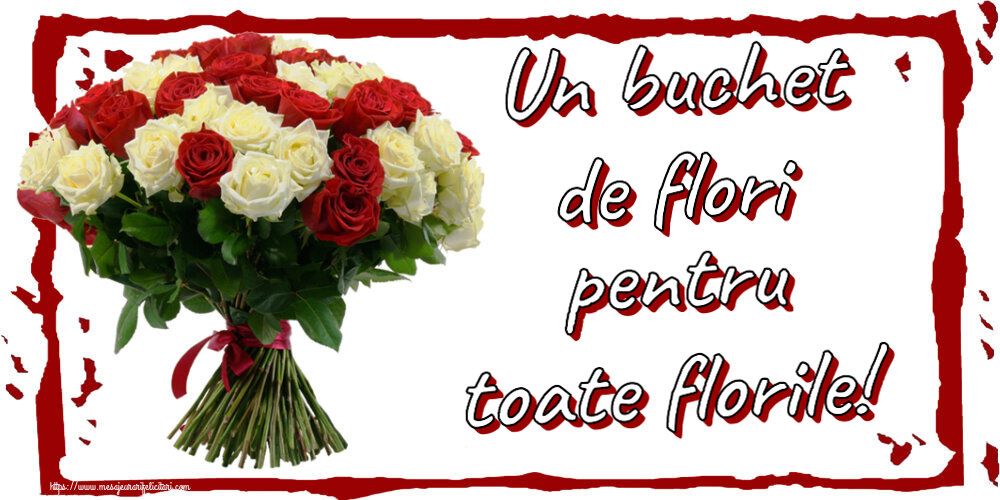 Felicitari de Florii - 🌼🥳 Un buchet de flori pentru toate florile! - mesajeurarifelicitari.com