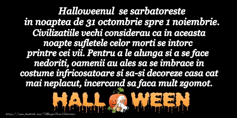 Halloweenul se sarbatoreste in noaptea de 31 octombrie spre 1 noiembrie.