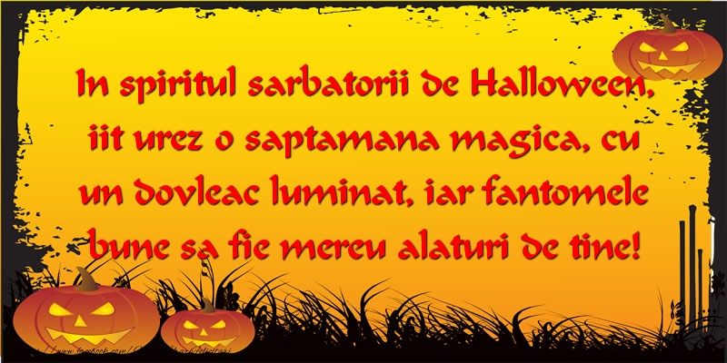 In spiritul sarbatorii de Halloween, iit urez o saptamana magica